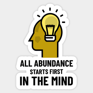 All Abundance Starts First In The Mind Sticker